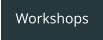 Workshops